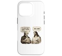 It's Like They Didn't Listen At All - Sarcasm Meme Humor Case for iPhone 16 Pro
