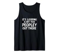 It's Looking A Bit Too Peopley Out There Introvert Tank Top