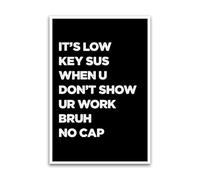 It's Low Key Sus You Don't Show Your Work Poster - Funny Gen Z Meme For Math Classroom - Educational For Gradeschool Homeschool Classoom - 12 x 18 Inch Premium Gloss Poster - For Classrooms Dorms And