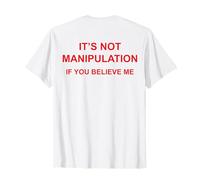 It's Manipulation if You Believe Me (on Back) Funny Toxic T-Shirt