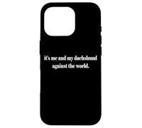 It's Me And My Dachshund Against The World Canine Case for iPhone 16 Pro