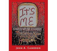 It's Me, Edward Wayne Edwards, the Serial Killer You Never Heard of