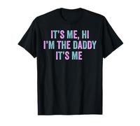 It's Me Hi I'm The Daddy It's Me T-Shirt