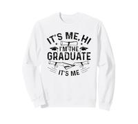 It's Me Hi I'm The Graduate It's Me - Senior Graduation Sweatshirt