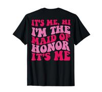 It's Me Hi, I'm The Maid Of Honor It's Me on back T-Shirt