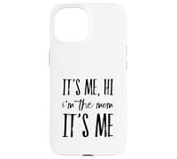 It's Me Hi I'm The Mom It's Me Funny Moms Mothers Mother Case for iPhone 15