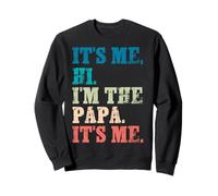 It's Me Hi I'm The Papa It's Me - Funny For Dad Father's Day Sweatshirt