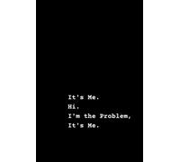 It's Me. Hi. I'm the Problem, It's Me.
