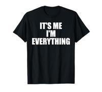 It's Me I'm Everything - Funny Saying Sarcastic Novelty T-Shirt