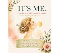 IT'S ME. I'm the one who needs a break.: A 30-Day Guided Journal for Overthinking, Mental Load & Coming Back to Yourself