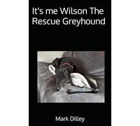 It's me Wilson The Rescue Greyhound (Wilson The Greyhound Books)