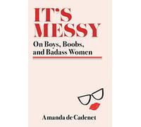 It's Messy: On Boys, Boobs, and Badass Women