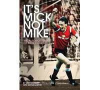 It's Mick, Not Mike: The Autobiography of Mick Duxbury