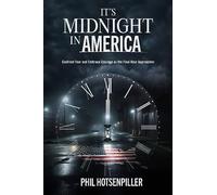It'S Midnight In America: Confront Fear and Embrace Courage as the Final Hour Approaches