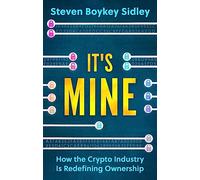 It's Mine: How the Crypto Industry Is Redefining Ownership