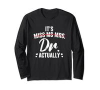 It's Miss Ms Mrs Dr Actually Doctor PhD Graduation For Women Long Sleeve T-Shirt