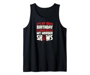 It's My 100th Birthday Now Let Me Watch My Murder Shows Tank Top