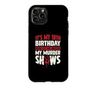 It's My 18th Birthday Now Let Me Watch My Murder Shows Case for iPhone 11 Pro