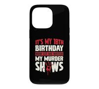 It's My 18th Birthday Now Let Me Watch My Murder Shows Case for iPhone 13 Pro