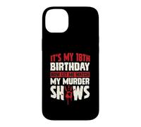 It's My 18th Birthday Now Let Me Watch My Murder Shows Case for iPhone 14 Plus