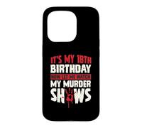It's My 18th Birthday Now Let Me Watch My Murder Shows Case for iPhone 15 Pro