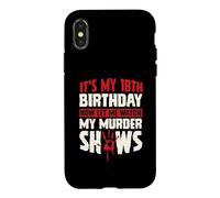 It's My 18th Birthday Now Let Me Watch My Murder Shows Case for iPhone X/XS