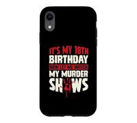 It's My 18th Birthday Now Let Me Watch My Murder Shows Case for iPhone XR