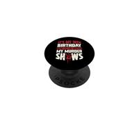 It's My 18th Birthday Now Let Me Watch My Murder Shows PopSockets Adhesive PopGrip