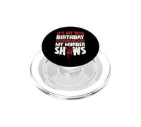 It's My 18th Birthday Now Let Me Watch My Murder Shows PopSockets PopGrip for MagSafe
