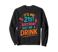 It's My 21st Birthday Buy Me A Drink Funny Sweatshirt