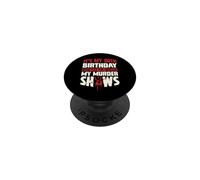 It's My 30th Birthday Now Let Me Watch My Murder Shows PopSockets Adhesive PopGrip