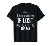 It's My 40th Birthday If Lost Return To The Bar Funny Gifts T-Shirt