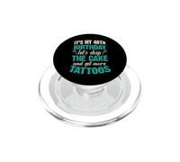 It's My 40th Birthday Let's Skip The Cake Get More Tattoos PopSockets PopGrip for MagSafe