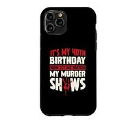 It's My 40th Birthday Now Let Me Watch My Murder Shows Case for iPhone 11 Pro