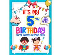 It's My 5th Birthday : Super Heroes Coloring Book For Boys: Containing 40 Creativity Pages with Heroes for Little Boys 5 Ages | Gifts for Birthday to Relaxaing and Enjoying