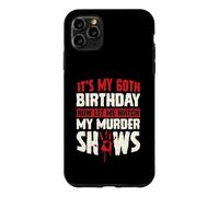 It's My 60th Birthday Now Let Me Watch My Murder Shows Case for iPhone 11 Pro Max