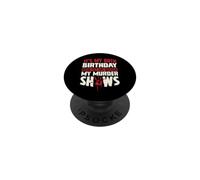 It's My 60th Birthday Now Let Me Watch My Murder Shows PopSockets Adhesive PopGrip
