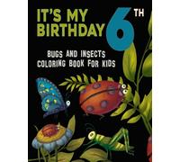 It's My 6th Birthday: Bugs And Insects Coloring Book For Kids: Cute Bugs & Insects Coloring Book For Children / 50 + Easy and Beautiful ... Garden and More / Christmas & Birthday Gift