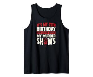 It's My 75th Birthday Now Let Me Watch My Murder Shows Tank Top