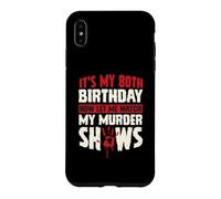 It's My 80th Birthday Now Let Me Watch My Murder Shows Case for iPhone XS Max