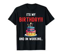 It's My Birthday and I'm Working Humorous Design Workaholics T-Shirt