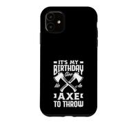 It's My Birthday Give Me An Axe To Throw Birthday Case for iPhone 11