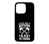 It's My Birthday Give Me An Axe To Throw Birthday Case for iPhone 15 Pro Max