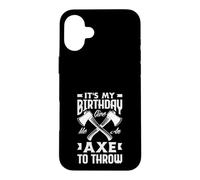 It's My Birthday Give Me An Axe To Throw Birthday Case for iPhone 16 Plus
