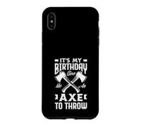 It's My Birthday Give Me An Axe To Throw Birthday Case for iPhone XS Max