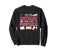 It's My Birthday I Want To Get Pampered Spa Party Sweatshirt