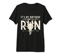 It's My Birthday & I'll Run If I Want to Premium T-Shirt
