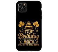 It's My Birthday Month I Get The Whole Month Case for iPhone 11 Pro Max