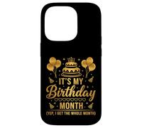 It's My Birthday Month I Get The Whole Month Case for iPhone 14 Pro