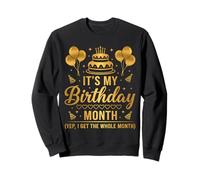 It's My Birthday Month I Get The Whole Month Sweatshirt